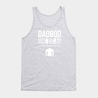 Dad Bod One Big Ab is Better Than 6 Little Ones Tank Top